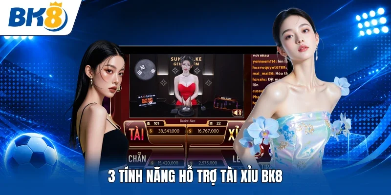 3 tính năng hỗ trợ tài xỉu BK8