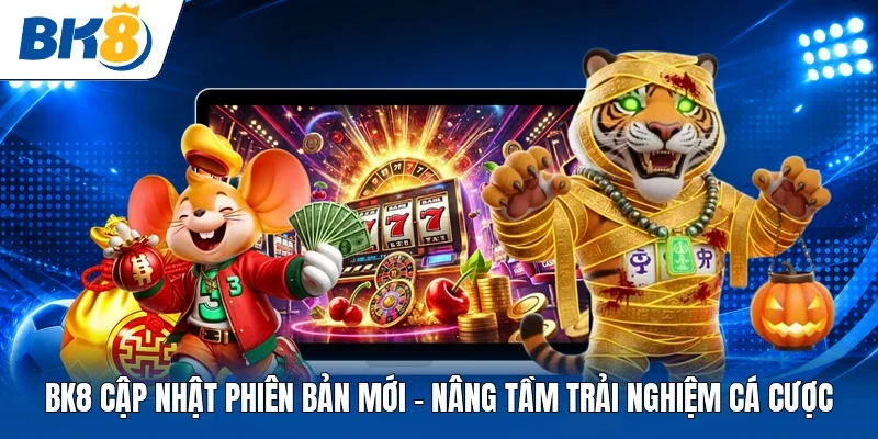 BK8 cập nhật phiên bản mới