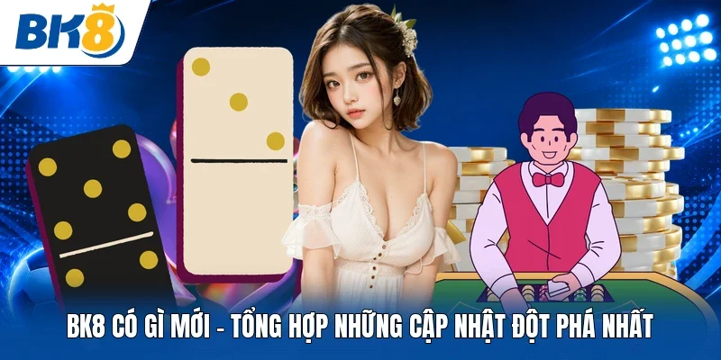 BK8 có gì mới