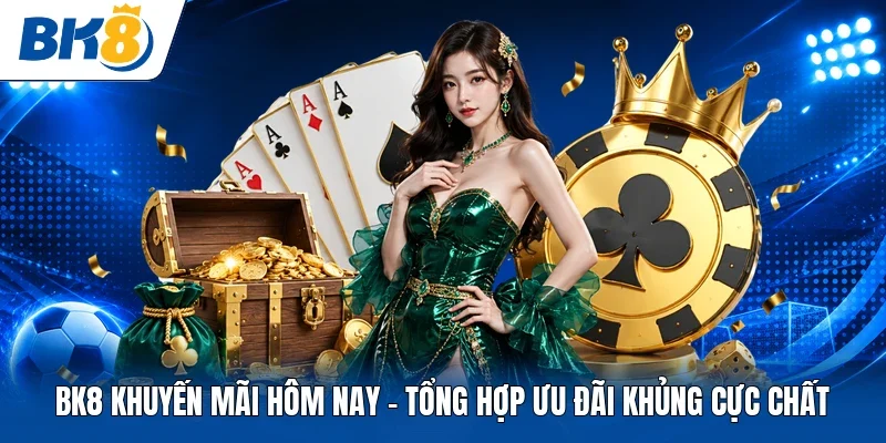 BK8 khuyến mãi hôm nay
