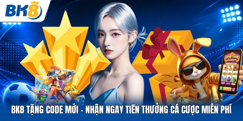 BK8 tặng code mới