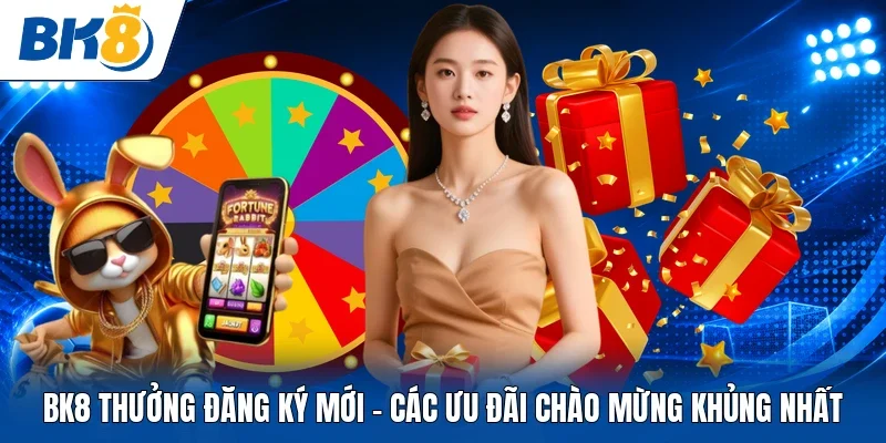 BK8 thưởng đăng ký mới