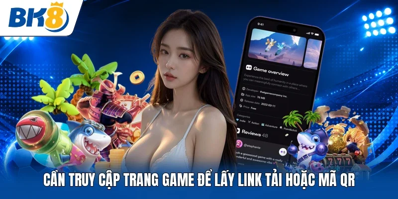 Cần truy cập trang game để lấy link tải hoặc mã QR