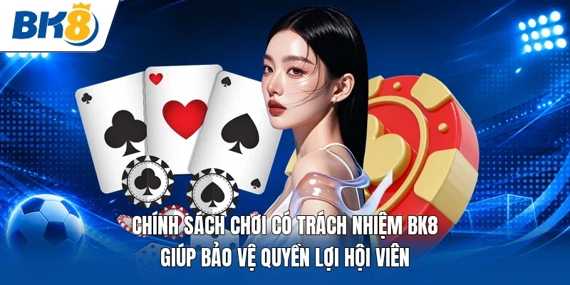 Chính sách chơi có trách nhiệm BK8 giúp bảo vệ quyền lợi hội viên