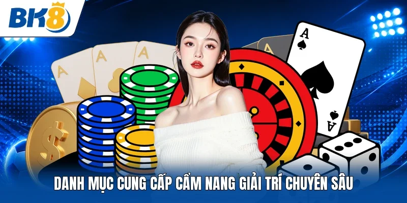 Danh mục cung cấp cẩm nang giải trí chuyên sâu