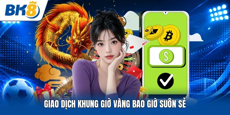 Giao dịch khung giờ vàng bao giờ suôn sẻ