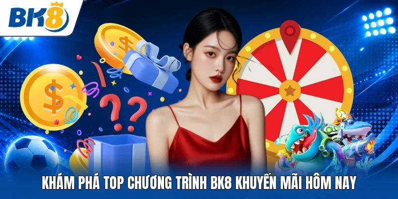 Khám phá top chương trình BK8 khuyến mãi hôm nayKhám phá top chương trình BK8 khuyến mãi hôm nay