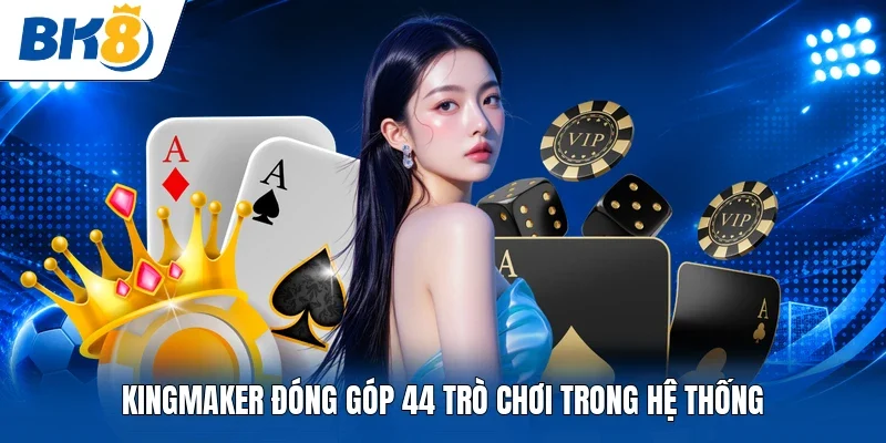 Kingmaker đóng góp 44 trò chơi trong hệ thống