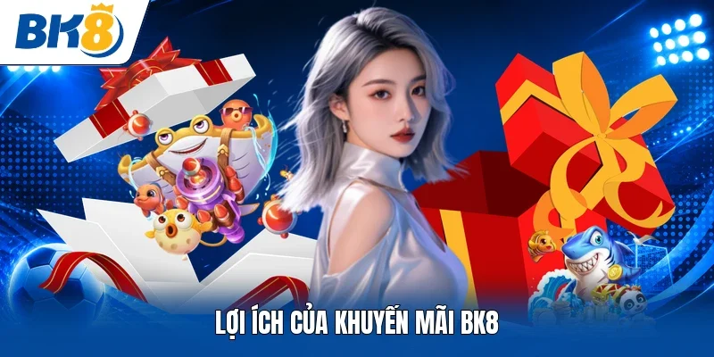 Lợi ích của khuyến mãi BK8