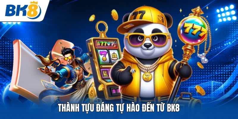 Thành tựu đáng tự hào đến từ BK8