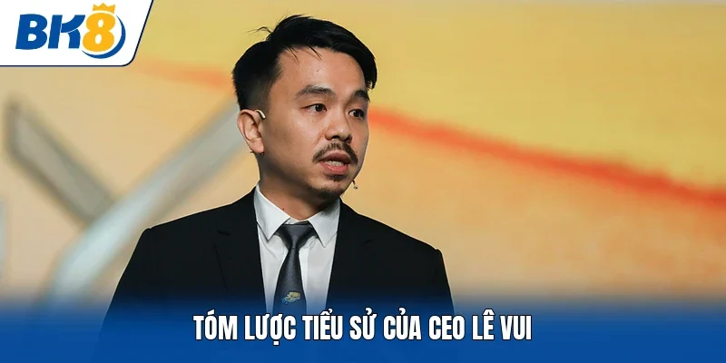 Tóm lược tiểu sử của CEO Lê Vui