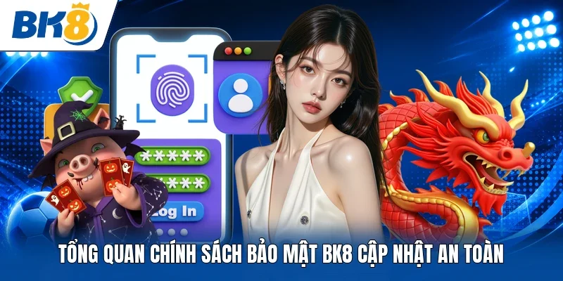 Tổng quan chính sách bảo mật BK8 cập nhật an toàn