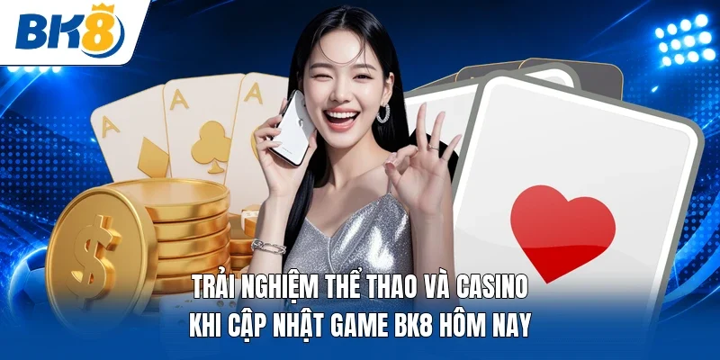 Trải nghiệm thể thao và casino khi cập nhật game BK8 hôm nay