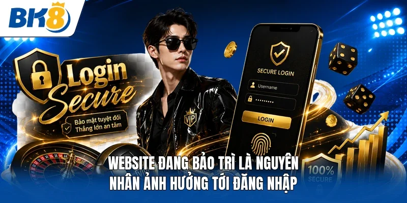 Website đang bảo trì là nguyên nhân ảnh hưởng tới đăng nhập 